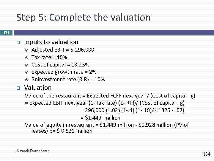 Step 5: Complete the valuation 134 Inputs to valuation Adjusted EBIT = $ 296,