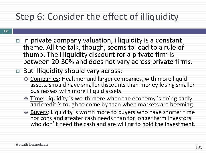 Step 6: Consider the effect of illiquidity 135 In private company valuation, illiquidity is