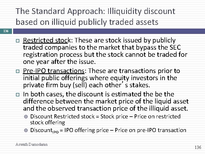 The Standard Approach: Illiquidity discount based on illiquid publicly traded assets 136 Restricted stock: The Standard Approach: Illiquidity discount based on illiquid publicly traded assets 136 Restricted stock: