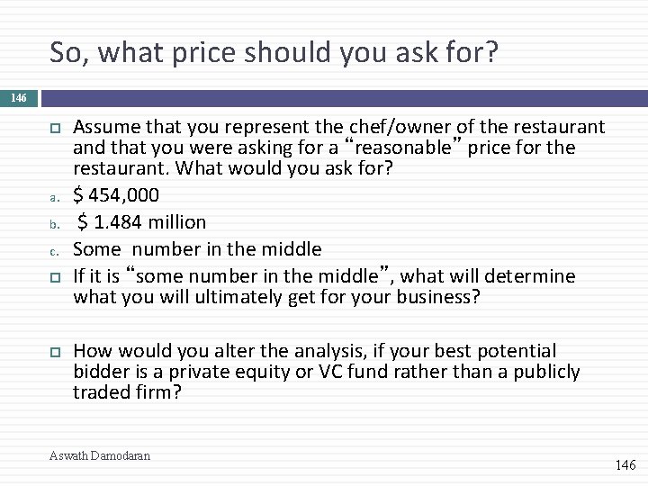 So, what price should you ask for? 146 a. b. c. Assume that you