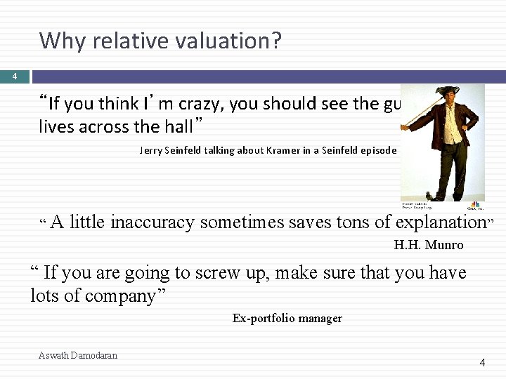 Why relative valuation? 4 “If you think I’m crazy, you should see the guy