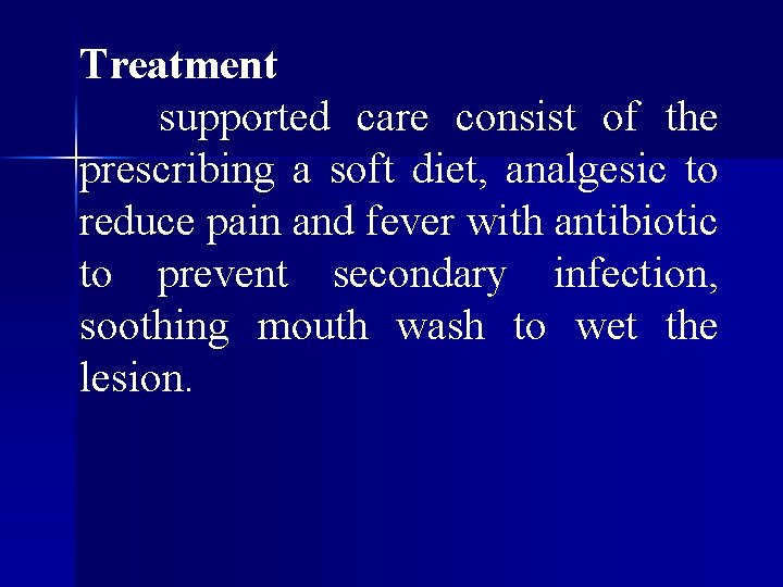 Treatment supported care consist of the prescribing a soft diet, analgesic to reduce pain Treatment supported care consist of the prescribing a soft diet, analgesic to reduce pain