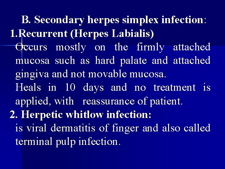 B. Secondary herpes simplex infection: 1. Recurrent (Herpes Labialis) Occurs mostly on the firmly