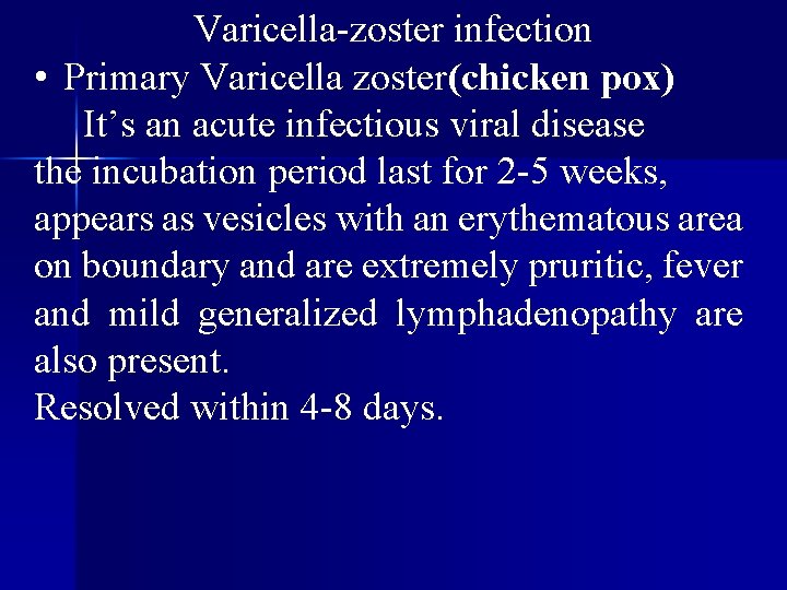 Varicella-zoster infection • Primary Varicella zoster(chicken pox) It’s an acute infectious viral disease the