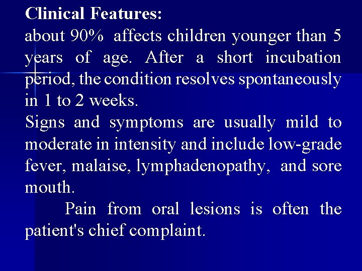 Clinical Features: about 90% affects children younger than 5 years of age. After a