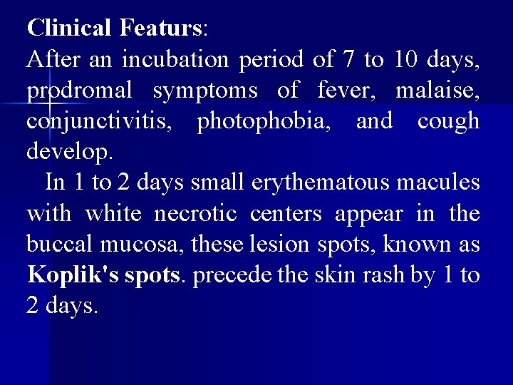 Clinical Featurs: After an incubation period of 7 to 10 days, prodromal symptoms of