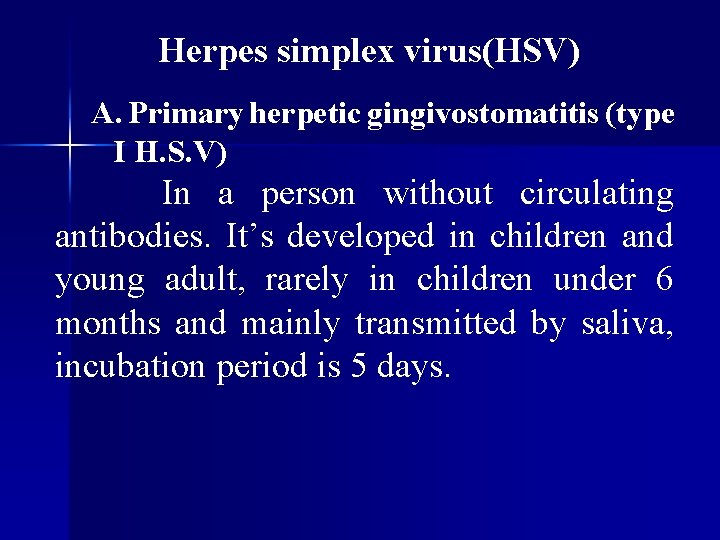 Herpes simplex virus(HSV) A. Primary herpetic gingivostomatitis (type I H. S. V) In a