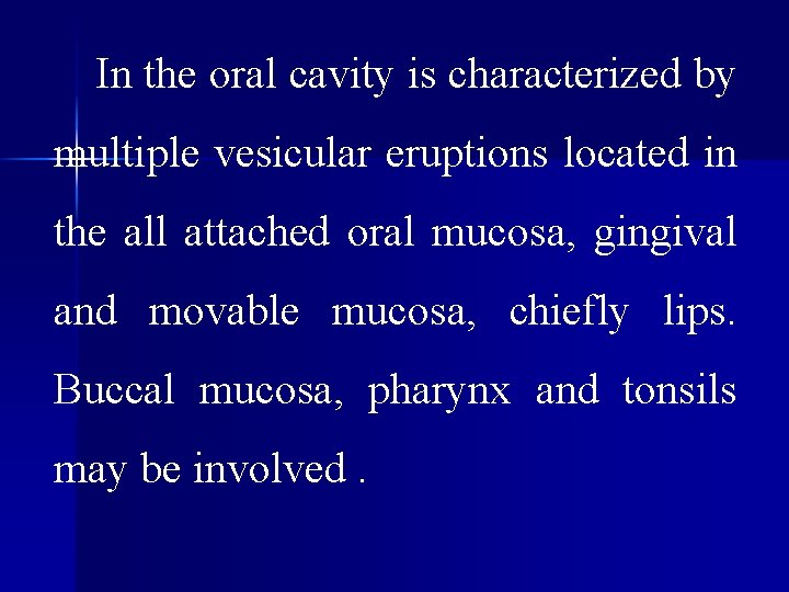 In the oral cavity is characterized by multiple vesicular eruptions located in the In the oral cavity is characterized by multiple vesicular eruptions located in the