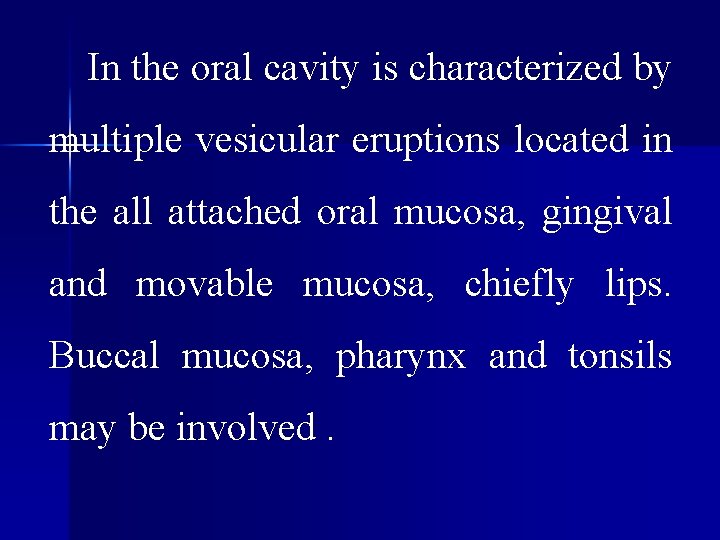  In the oral cavity is characterized by multiple vesicular eruptions located in the