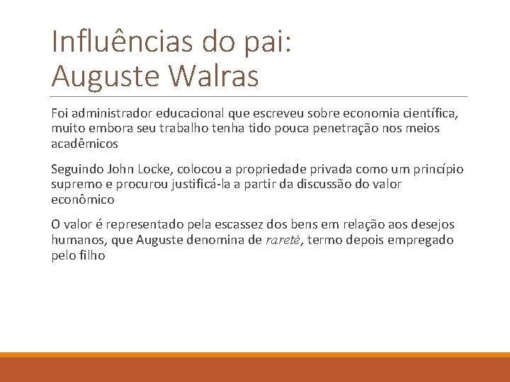 Influências do pai: Auguste Walras Foi administrador educacional que escreveu sobre economia científica, muito
