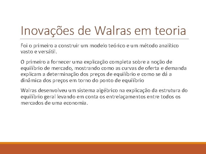 Inovações de Walras em teoria Foi o primeiro a construir um modelo teórico e