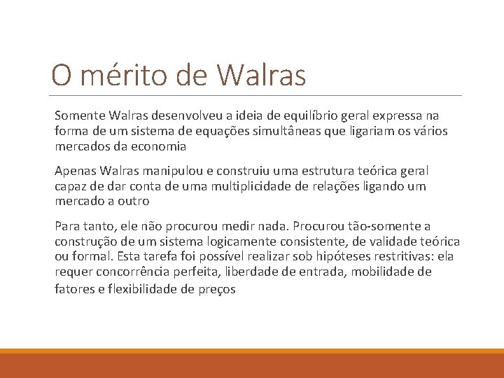 O mérito de Walras Somente Walras desenvolveu a ideia de equilíbrio geral expressa na