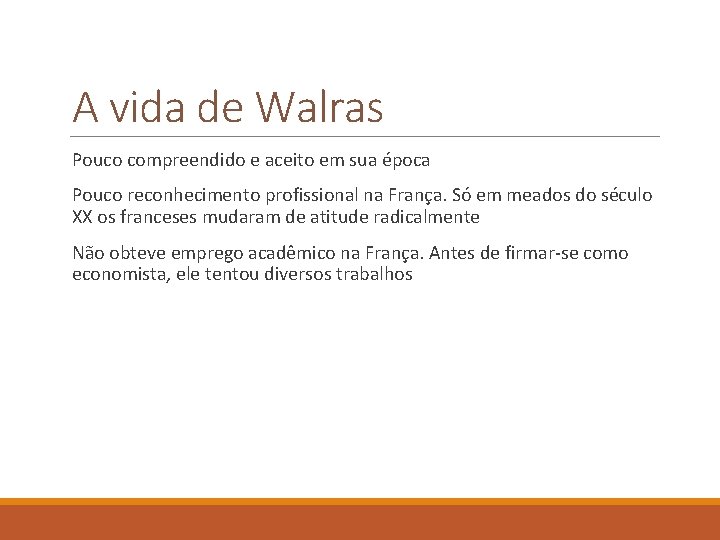 A vida de Walras Pouco compreendido e aceito em sua época Pouco reconhecimento profissional