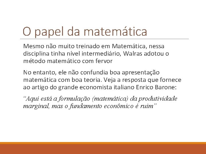 O papel da matemática Mesmo não muito treinado em Matemática, nessa disciplina tinha nível