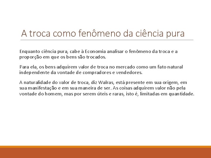 A troca como fenômeno da ciência pura Enquanto ciência pura, cabe à Economia analisar