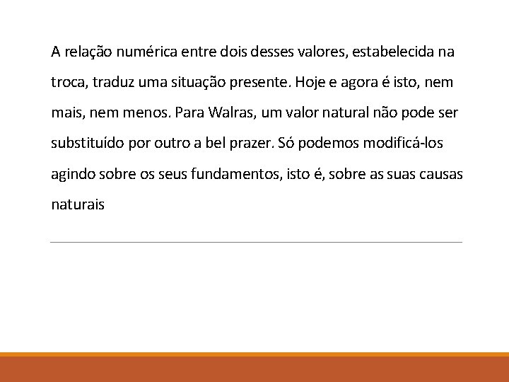 A relação numérica entre dois desses valores, estabelecida na troca, traduz uma situação presente.