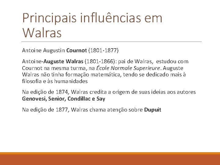 Principais influências em Walras Antoine Augustin Cournot (1801 -1877) Antoine-Auguste Walras (1801 -1866): pai