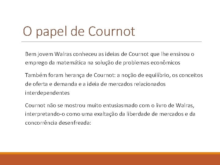 O papel de Cournot Bem jovem Walras conheceu as ideias de Cournot que lhe