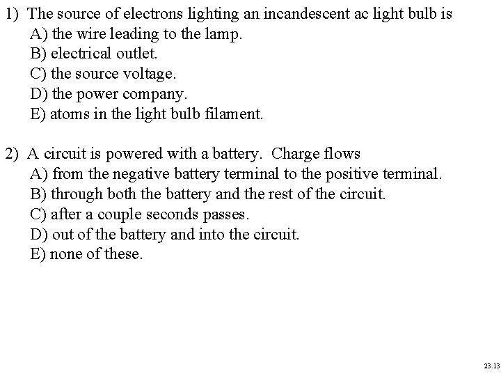 1) The source of electrons lighting an incandescent ac light bulb is A) the