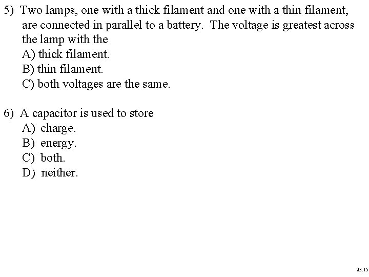5) Two lamps, one with a thick filament and one with a thin filament,