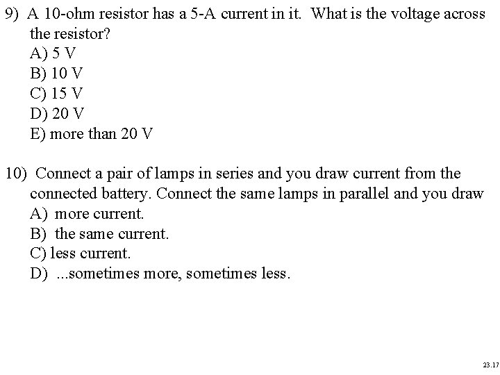 9) A 10 -ohm resistor has a 5 -A current in it. What is