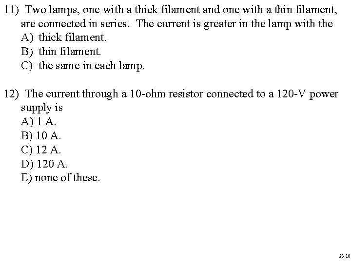 11) Two lamps, one with a thick filament and one with a thin filament,