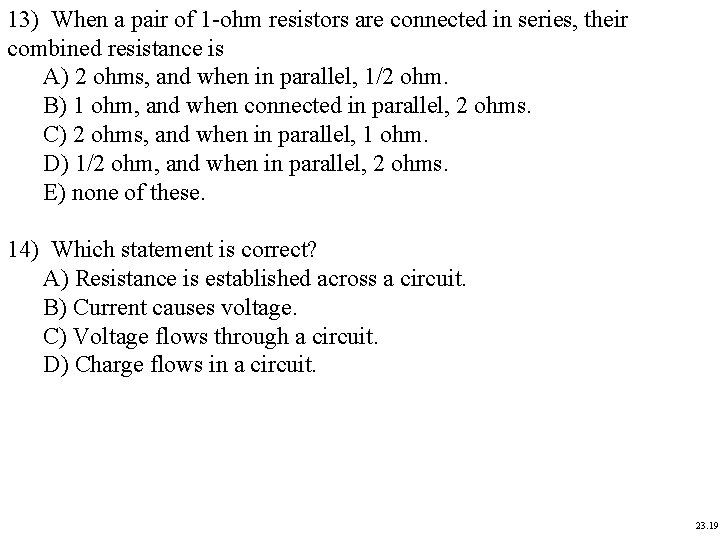 13) When a pair of 1 -ohm resistors are connected in series, their combined