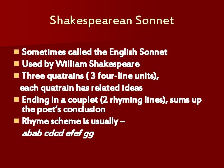 Shakespearean Sonnet n Sometimes called the English Sonnet n Used by William Shakespeare n