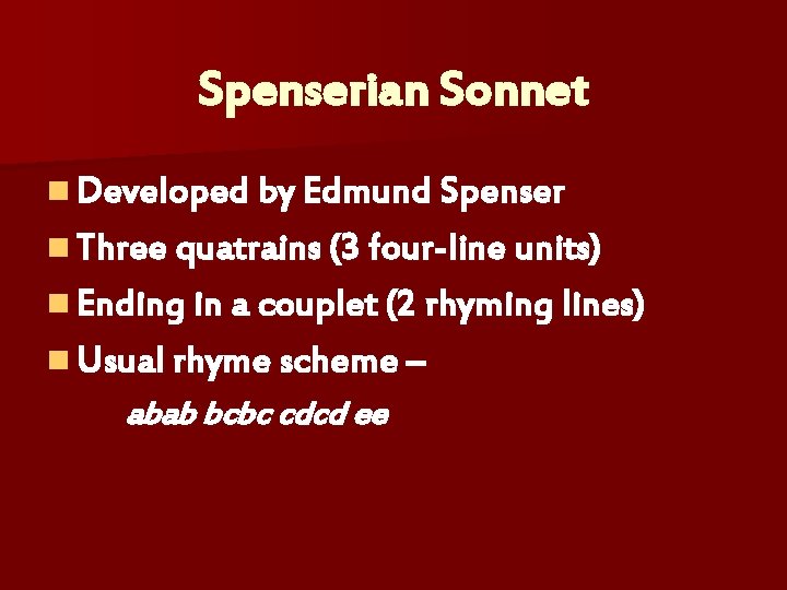 Spenserian Sonnet n Developed by Edmund Spenser n Three quatrains (3 four-line units) n