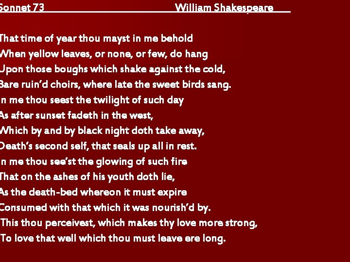 Sonnet 73 William Shakespeare That time of year thou mayst in me behold When