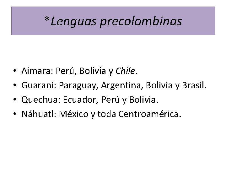 *Lenguas precolombinas • • Aimara: Perú, Bolivia y Chile. Guaraní: Paraguay, Argentina, Bolivia y