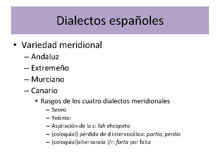 Dialectos españoles • Variedad meridional – Andaluz – Extremeño – Murciano – Canario •