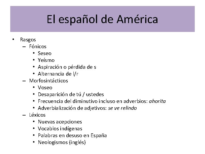 El español de América • Rasgos – Fónicos • Seseo • Yeísmo • Aspiración