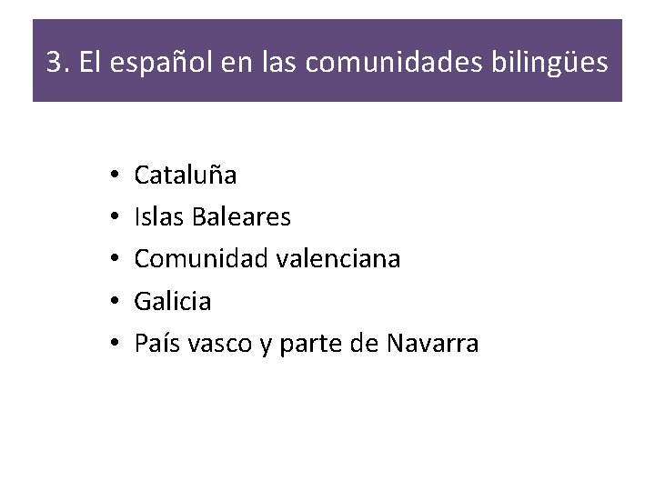 3. El español en las comunidades bilingües • • • Cataluña Islas Baleares Comunidad