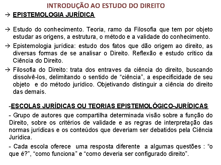 INTRODUÇÃO AO ESTUDO DO DIREITO EPISTEMOLOGIA JURÍDICA Estudo do conhecimento. Teoria, ramo da Filosofia