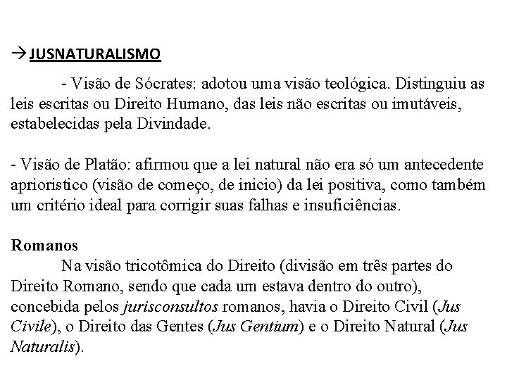  JUSNATURALISMO - Visão de Sócrates: adotou uma visão teológica. Distinguiu as leis escritas