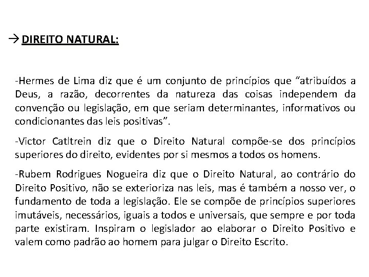  DIREITO NATURAL: -Hermes de Lima diz que é um conjunto de princípios que