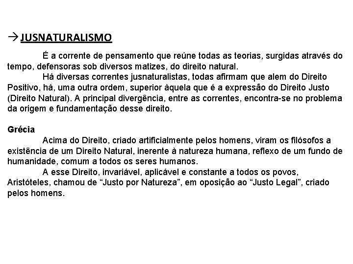  JUSNATURALISMO É a corrente de pensamento que reúne todas as teorias, surgidas através