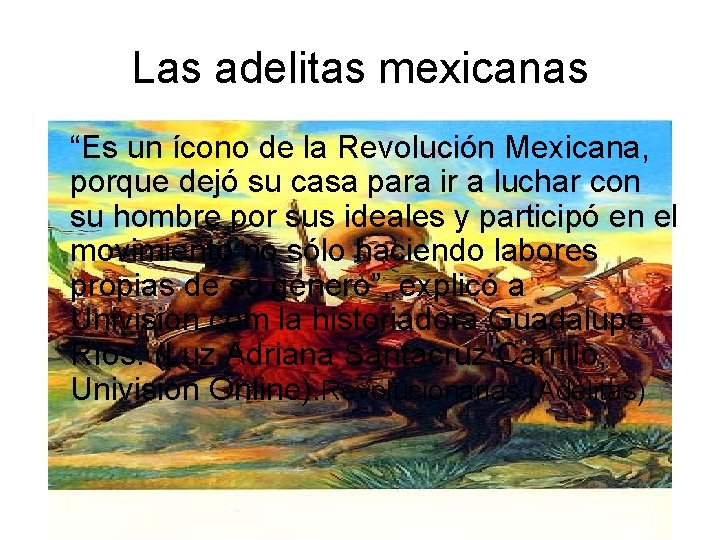 Las adelitas mexicanas “Es un ícono de la Revolución Mexicana, porque dejó su casa