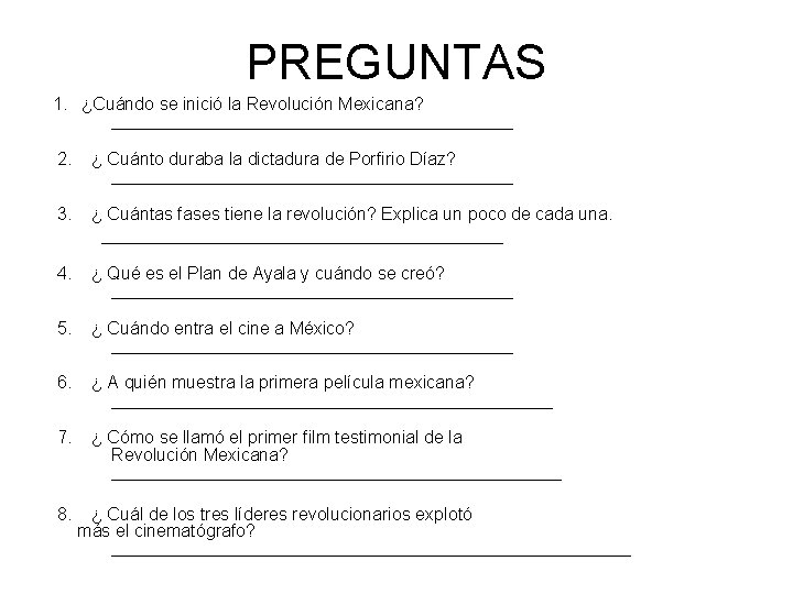 PREGUNTAS 1. ¿Cuándo se inició la Revolución Mexicana? _____________________ 2. ¿ Cuánto duraba la