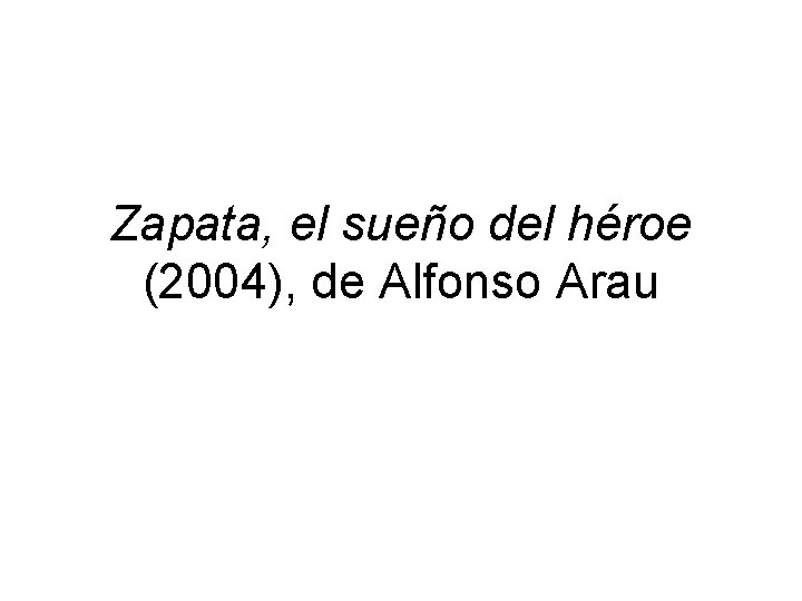Zapata, el sueño del héroe (2004), de Alfonso Arau 