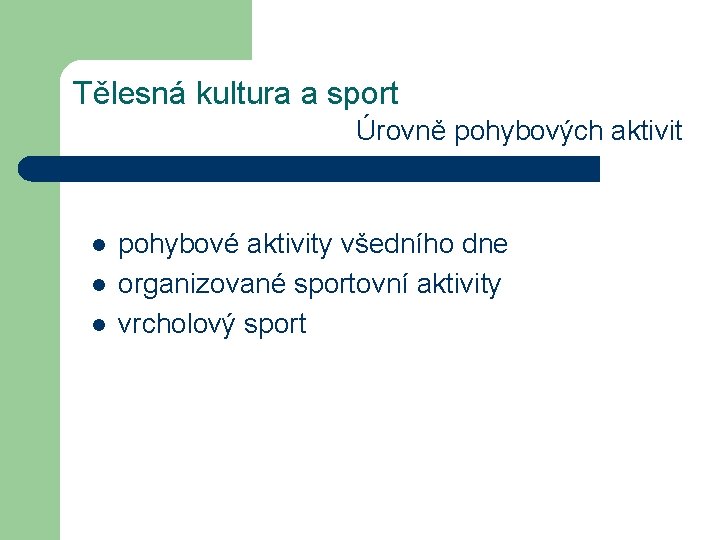 Tělesná kultura a sport Úrovně pohybových aktivit l l l pohybové aktivity všedního dne