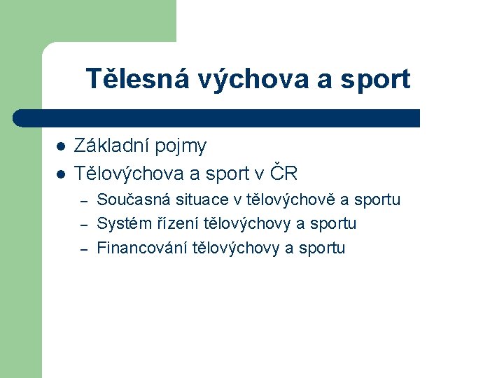 Tělesná výchova a sport l l Základní pojmy Tělovýchova a sport v ČR –