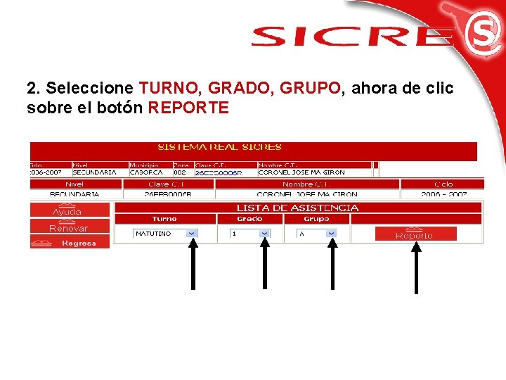 2. Seleccione TURNO, GRADO, GRUPO, ahora de clic sobre el botón REPORTE 