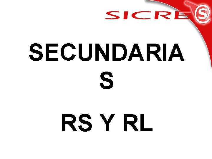 SECUNDARIA S RS Y RL 