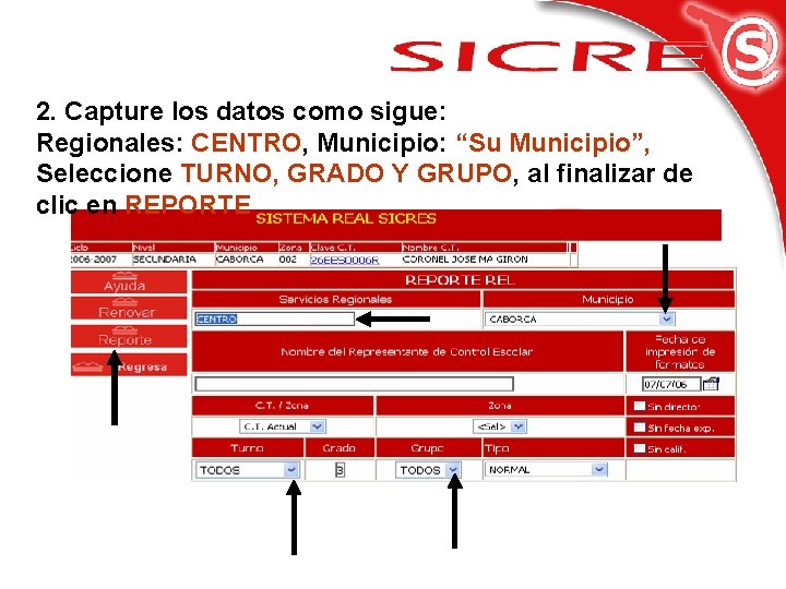 2. Capture los datos como sigue: Regionales: CENTRO, Municipio: “Su Municipio”, Seleccione TURNO, GRADO
