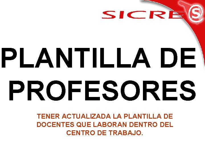 PLANTILLA DE PROFESORES TENER ACTUALIZADA LA PLANTILLA DE DOCENTES QUE LABORAN DENTRO DEL CENTRO