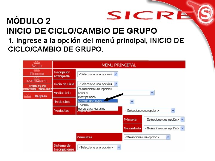 MÓDULO 2 INICIO DE CICLO/CAMBIO DE GRUPO 1. Ingrese a la opción del menú