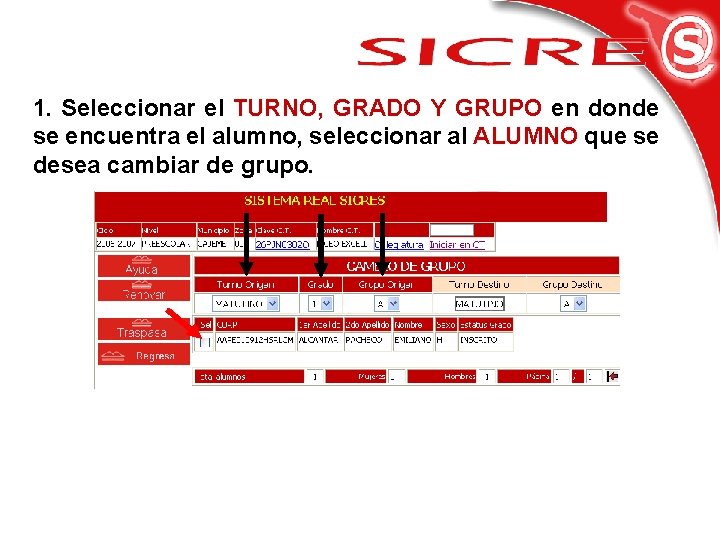 1. Seleccionar el TURNO, GRADO Y GRUPO en donde se encuentra el alumno, seleccionar