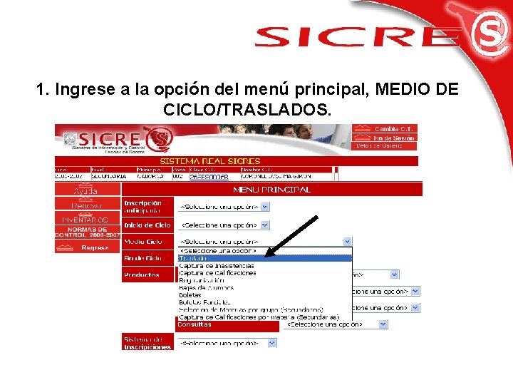 1. Ingrese a la opción del menú principal, MEDIO DE CICLO/TRASLADOS. 